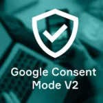 Google Consent Mode V2 Per Analytics, Tag Manager E Ads